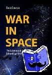 Dawson, Linda - War in Space - The Science and Technology Behind Our Next Theater of Conflict