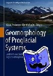 Tobias Heckmann, David Morche - Geomorphology of Proglacial Systems - Landform and Sediment Dynamics in Recently Deglaciated Alpine Landscapes