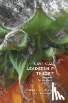 Chandler, Jennifer L.S., Kirsch, Robert E. - Critical Leadership Theory - Integrating Transdisciplinary Perspectives