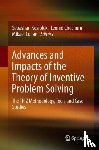  - Advances and Impacts of the Theory of Inventive Problem Solving - The TRIZ Methodology, Tools and Case Studies