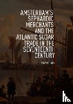 Schreuder, Yda - Amsterdam's Sephardic Merchants and the Atlantic Sugar Trade in the Seventeenth Century