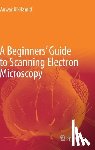 Anwar Ul-Hamid - A Beginners' Guide to Scanning Electron Microscopy