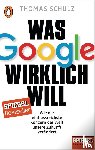 Schulz, Thomas - Was Google wirklich will