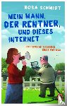 Schmidt, Rosa - Mein Mann, der Rentner, und dieses Internet