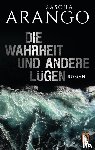 Arango, Sascha - Die Wahrheit und andere Lügen
