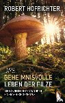 Hofrichter, Robert - Das geheimnisvolle Leben der Pilze