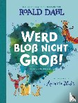 Dahl, Roald - Werd bloß nicht groß!