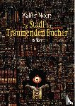 Moers, Walter - Die Stadt der Träumenden Bücher