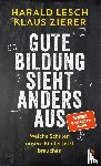 Lesch, Harald, Zierer, Klaus - Gute Bildung sieht anders aus
