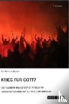 Dickert, Matthias - Krieg für Gott? Die Rückkehr des gerechten Krieges im Fundamentalismus von Christentum und Islam