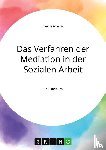 Schmidt, Carolin - Das Verfahren der Mediation in der Sozialen Arbeit, Konfliktverständnis und Kommunikation
