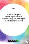 Buse, Ilka - Die Bedeutung von Beziehungsarbeit mit minderjährigen Flüchtlingen im schulischen Kontext