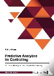 Haas, Adrian - Predictive Analytics im Controlling. Grundlagen, Nutzenpotenziale und praktische Umsetzung