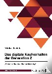 Sentürk, Mihriban - Das digitale Kaufverhalten der Generation Z. Welchen Einfluss hat Influencer-Marketing?