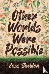 Sheldon, Joss - Other Worlds Were Possible