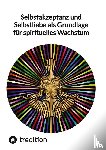 Jaltas - Selbstakzeptanz und Selbstliebe als Grundlage für spirituelles Wachstum