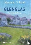 Stahel, Alexander F. - Glenglas - Reise in die Vergangenheit