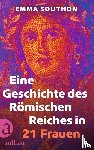 Southon, Emma - Eine Geschichte des Römischen Reiches in 21 Frauen