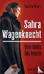 Goeßmann, David - Von links bis heute: Sahra Wagenknecht