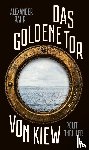 Rahr, Alexander - Das Goldene Tor von Kiew