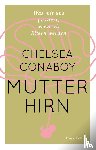 Conaboy, Chelsea - Mutterhirn. Was mit uns passiert, wenn wir Eltern werden