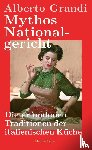 Grandi, Alberto - Mythos Nationalgericht. Die erfundenen Traditionen der italienischen Küche