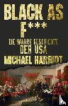 Harriot, Michael - Black As F***. Die wahre Geschichte der USA