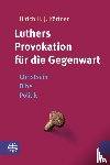 Körtner, Ulrich H. J. - Luthers Provokation für die Gegenwart - Christsein - Bibel - Politik