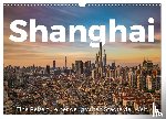 Scott, M. - Shanghai - Eine Reise zu einer der größten Städte der Welt. (Wandkalender 2025 DIN A3 quer), CALVENDO Monatskalender