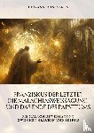 Bonaventa, Giovanni - Franziskus der Letzte? Die Malachiasweissagung und das Ende des Papsttums
