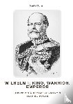 Zorn, Daniel - Wilhelm I: King, Warrior, Emperor