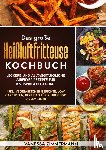 Zimmermann, Vanessa - Das große Heißluftfritteuse Kochbuch
