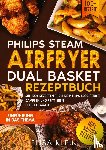 Klein, Elisa - Philips Steam Airfryer Dual Basket Rezeptbuch