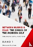 Selchow, Hermann - Between Hubris & Fear: The Crisis of the Modern Self Volume I