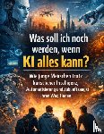Mikulaschek, Dominik - Was soll ich noch werden, wenn KI alles kann?