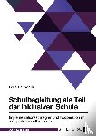 Hauschild, Lena - Schulbegleitung als Teil der inklusiven Schule. Implementationsstrategien und Kooperation im multiprofessionellen Team