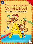 Thabet, Edith, Roth, Lena, Krapp, Christiane - Mein superstarker Vorschulblock. Erste Zahlen- und Buchstabenrätsel