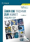 Aufmuth, Stefanie, Reuter, Oliver M. - Über die Technik zur Kunst