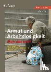 Tuschl, Martin - Armut und Arbeitslosigkeit - Muss das sein?
