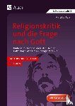 Roser, Matthias - Religionskritik und die Frage nach Gott - Abivorbereitung Religion: Umfassende Materialien z u den Themen Gottesfrage, Atheismus, Agnostizismus (11. bis 13. Klasse), Abiturvorbereitung Religion