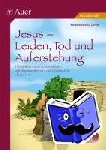 Zerbe, Renate Maria - Jesus - Leiden, Tod und Auferstehung - 8 komplette Unterrichtseinheiten im Religionsunterricht der Grundschule - Klasse 1-4