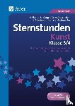 Fischer, Hannah, Gangkofer, Ulrike, Muschielok, Anna, Schäfer, Sara - Sternstunden Kunst - Klasse 3 und 4