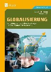 Schweizer, Joachim, Stich, Ansgar - Globalisierung - kompetenzorientiert, lebensweltbezogen und aktuell unterrichten Klassen 5-10
