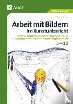 Troue, Frank - Arbeit mit Bildern im Kunstunterricht 5-10