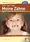 Lehtmets, Beatrix, Vach, Liane - Erste-Klasse-Projekt: Meine Zähne