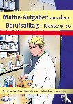 Körner, Michael - Mathe-Aufgaben aus dem Berufsalltag - Klasse 9-10