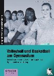 Schmidt-Größer, A., Moog, F., Jobst, M. - Volleyball und Basketball am Gymnasium