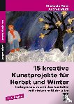 Abke, Michaela, Much, Andrea - 15 kreative Kunstprojekte für Herbst und Winter