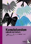 Blahak, Gerlinde - Kunststunden schnell und einfach - 9./10. Klasse