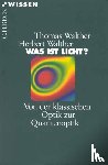 Walther, Thomas, Walther, Herbert - Was ist Licht? - Von der klassischen Optik zur Quantenoptik